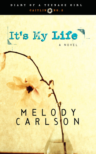 It's My Life (Caitlin: Book 2) by Melody Carlson, 9781590520536