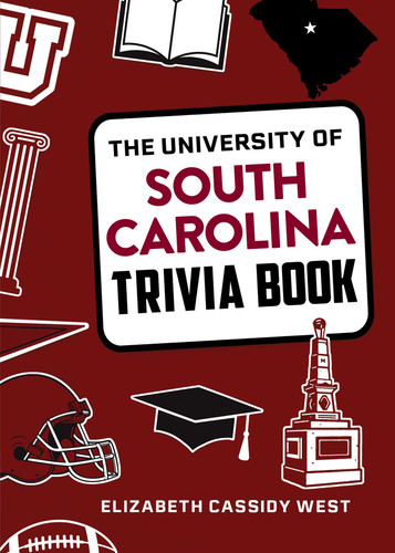 The University of South Carolina Trivia Book by Elizabeth Cassidy West, 9781493074495