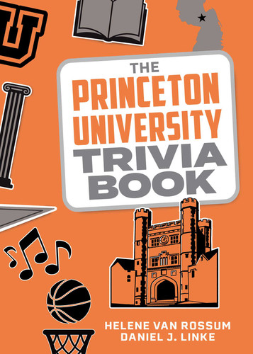 The Princeton University Trivia Book by Helene van Rossum, Daniel J. Linke, 9781493074303