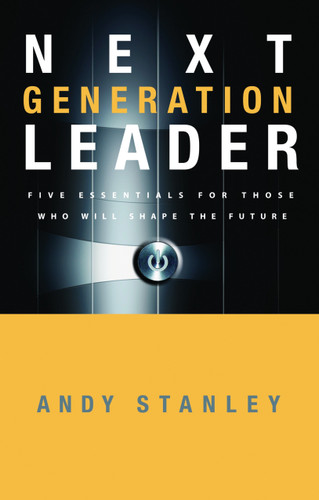 Next Generation Leader (5 Essentials for Those Who Will Shape the Future) by Andy Stanley, 9781590525395