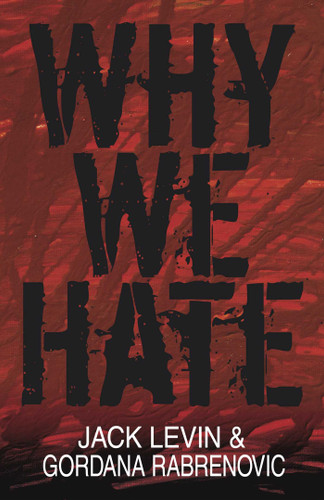 Why We Hate by Jack Levin, Gordana Rabrenovic, 9781591021919