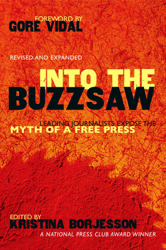 Into The Buzzsaw (Leading Journalists Expose the Myth of a Free Press) by Kristina Borjesson, 9781591022305