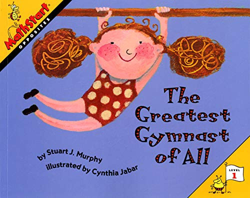 The Greatest Gymnast of All (MathStart Level 1: Opposites) by Stuart J. Murphy, Cynthia Jabar, 9780064467186