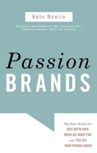 Passion Brands (Why Some Brands Are Just Gotta Have, Drive All Night For, and Tell All Your Friends About) by Kate Newlin, 9781591026877