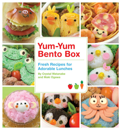 Yum-Yum Bento Box (Fresh Recipes for Adorable Lunches) by Crystal Watanabe, Maki Ogawa, 9781594744471