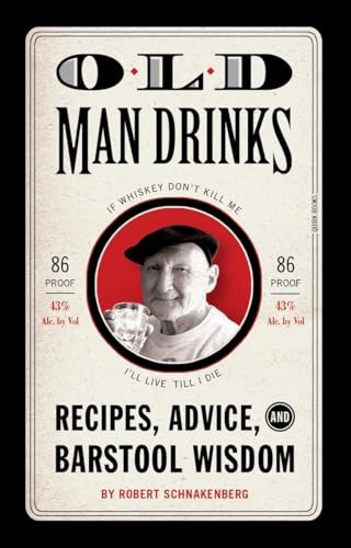 Old Man Drinks (Recipes, Advice, and Barstool Wisdom) (Miniature Edition) by Robert Schnakenberg, Michael E. Reali, 9781594744501