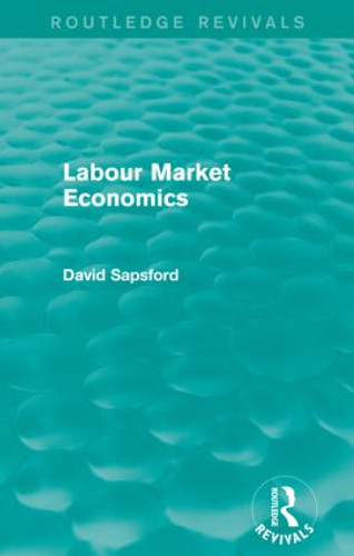 Labour Market Economics (Routledge Revivals) by D Sapsford, 9780415836418