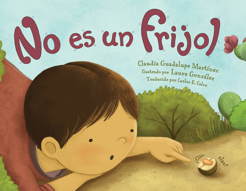 No es un frijol (Spanish Edition) by Claudia Guadalupe Martínez, Laura González, Carlos E. Calvo, 9781623544829 No es un frijol (Spanish Edition) by Claudia Guadalupe Martínez, Laura González, Carlos E. Calvo, 9781623544829