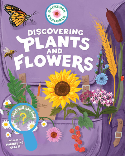 Backpack Explorer: Discovering Plants and Flowers (What Will You Find?) by Editors of Storey Publishing, 9781635866759