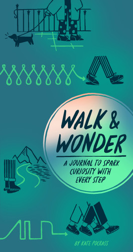 Walk & Wonder (A Journal to Spark Curiosity with Every Step) by Kate Pocrass, 9781797227788