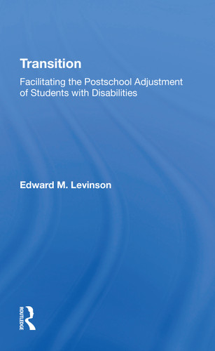 Transition (Facilitating The Postschool Adjustment Of Students With Disabilities) by Edward Levinson, 9780367214883 Transition (Facilitating The Postschool Adjustment Of Students With Disabilities) by Edward Levinson, 9780367214883