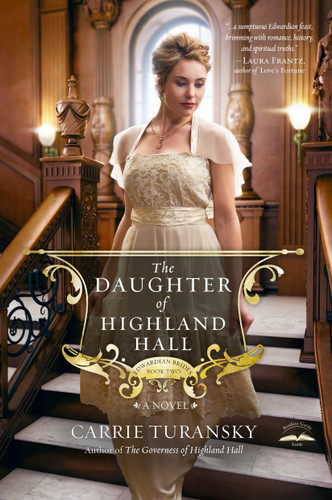 The Daughter of Highland Hall (A Novel) by Carrie Turansky, 9781601424983