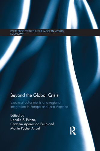 Beyond the Global Crisis (Structural Adjustments and Regional Integration in Europe and Latin America) by Lionello Punzo, Carmem Feijo, Martin Puchet Anyul, 9781138686588