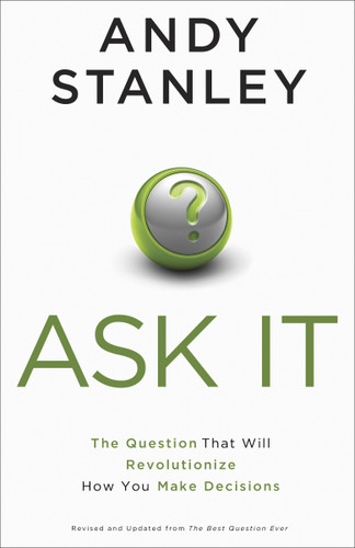 Ask It (The Question That Will Revolutionize How You Make Decisions) by Andy Stanley, 9781601427182