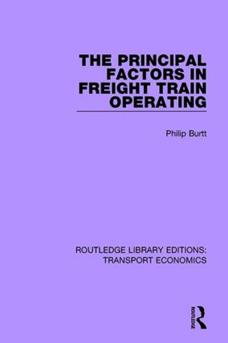 The Principal Factors in Freight Train Operating by Philip Burtt, 9781138632660