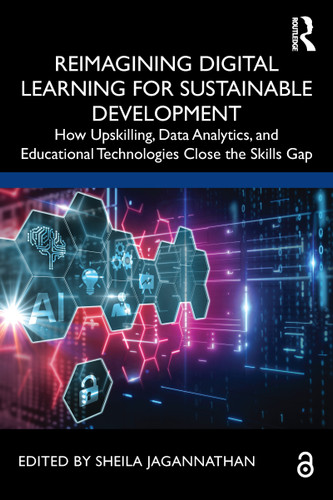 Reimagining Digital Learning for Sustainable Development (How Upskilling, Data Analytics, and Educational Technologies Close the Skills Gap) by Sheila Jagannathan, 9780367545604