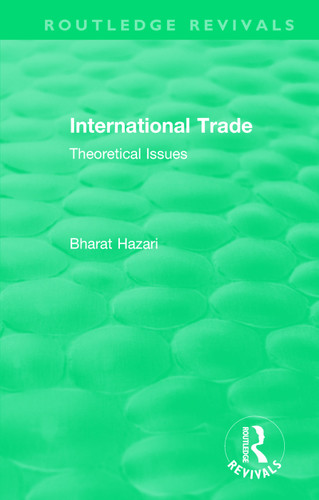 Routledge Revivals: International Trade (1986) (Theoretical Issues) by Bharat Hazari, 9781138562202
