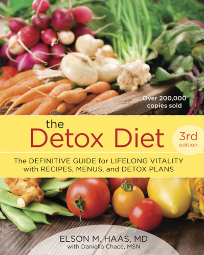 The Detox Diet, Third Edition (The Definitive Guide for Lifelong Vitality with Recipes, Menus, and Detox Plans) by Elson M. Haas, Daniella Chace, 9781607743255