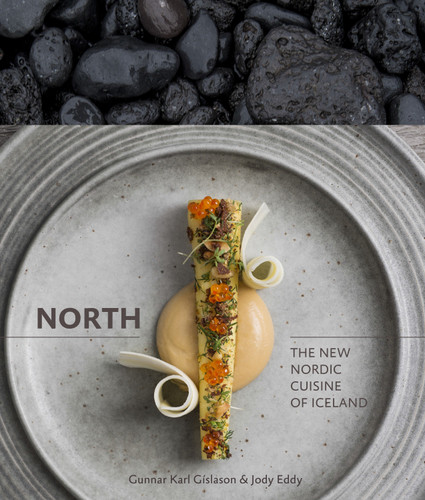 North (The New Nordic Cuisine of Iceland [A Cookbook]) by Gunnar Karl Gíslason, Jody Eddy, Rene Redzepi, 9781607744986