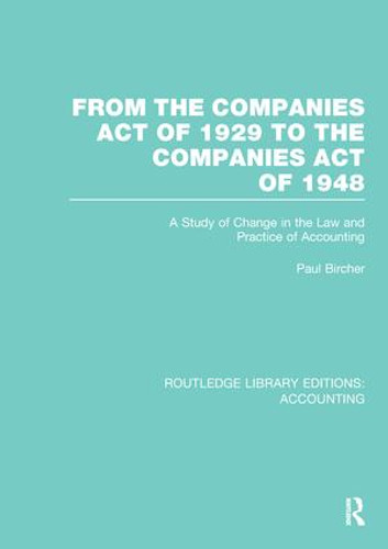 From the Companies Act of 1929 to the Companies Act of 1948 (RLE: Accounting) (A Study of Change in the Law and Practice of Accounting) by Paul Bircher, 9781138974791 From the Companies Act of 1929 to the Companies Act of 1948 (RLE: Accounting) (A Study of Change in the Law and Practice of Accounting) by Paul Bircher, 9781138974791