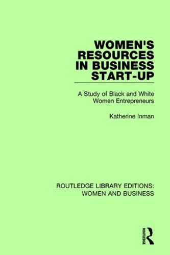 Women's Resources in Business Start-Up (A Study of Black and White Women Entrepreneurs) by Katherine Inman, 9781138280182