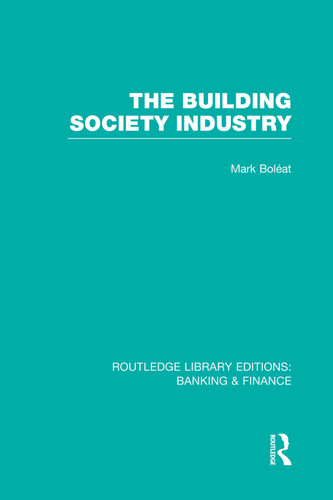 Building Society Industry (RLE Banking & Finance) by Mark Boleat, 9780415751674 Building Society Industry (RLE Banking & Finance) by Mark Boleat, 9780415751674