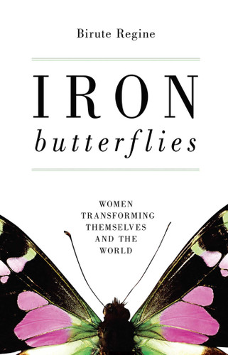 Iron Butterflies (Women Transforming Themselves and the World) by Birute Regine, 9781616141691