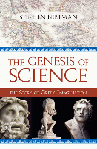 Genesis of Science (The Story of Greek Imagination) by Stephen Bertman, 9781616142179