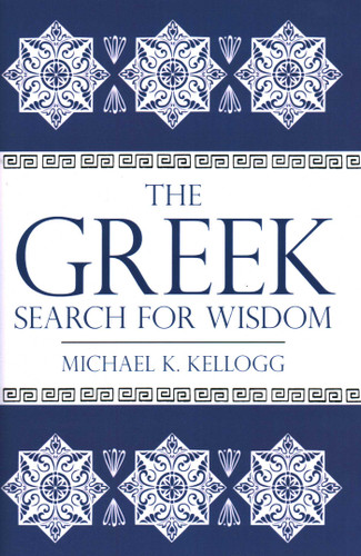 Greek Search for Wisdom by Michael K. Kellogg, 9781616145750