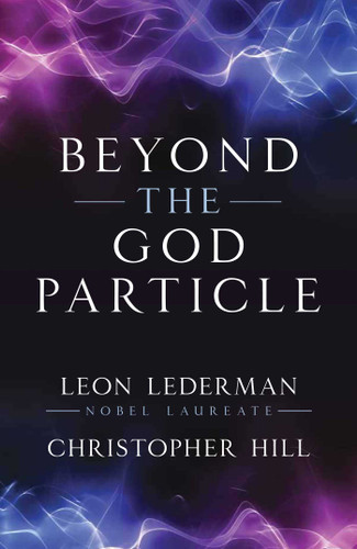 Beyond the God Particle by Leon M. Lederman, Christopher T. Hill, 9781616148010