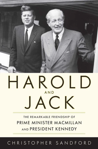 Harold and Jack (The Remarkable Friendship of Prime Minister Macmillan and President Kennedy) by Christopher Sandford, 9781616149352