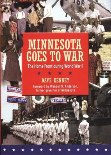 Minnesota Goes to War (The Home Front during World War II) - 9780873515061 by Dave  Kenney, Wendell R.  Anderson, 9780873515061