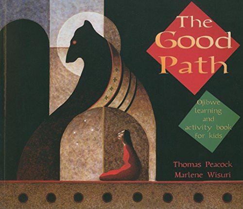 The Good Path (Ojibwe Learning and Activity Book for Kids) by Thomas  Peacock, Marlene  Wisuri, 9780873517836