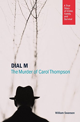 Dial M (The Murder of Carol Thompson) by William  Swanson, 9780873515603