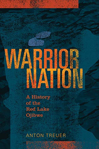 Warrior Nation (A History of the Red Lake Ojibwe) by Anton  Treuer, 9780873519632