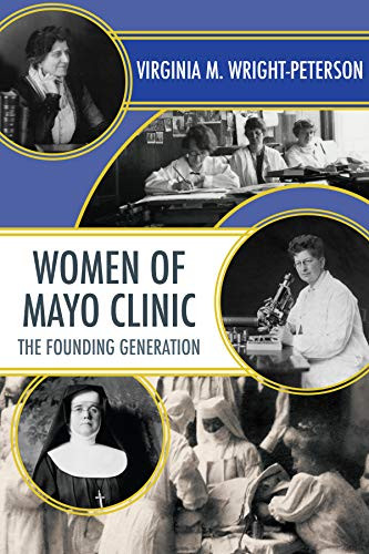 Women of Mayo Clinic (The Founding Generation) by Virginia  Wright-Peterson, 9781681340005