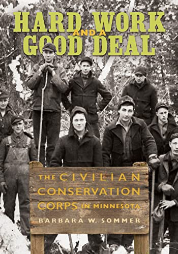 Hard Work and a Good Deal (The Civilian Conservation Corps in Minnesota) - 9781681342344 by Barbara W.  Sommer, 9781681342344