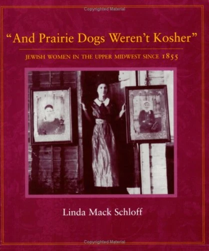 And Prairie Dogs Weren't Kosher (Jewish Women in the Upper Midwest Since 1855) - 9780873513388 by Linda M.  Schloff, 9780873513388