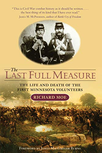 The Last Full Measure (The Life and Death of the First Minnesota Volunteers) by Richard  Moe, James  MacGregor Burns, 9780873514064