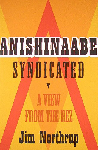 Anishinaabe Syndicated (A View from the Rez) by Jim Northrup, Margaret Noori, 9780873518239