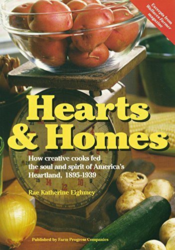 Hearts & Homes (How Creative Cooks Fed the Soul and Spirit of America's Heartland, 1895-1939) by Rae Katherine  Eighmey, 9780972055215