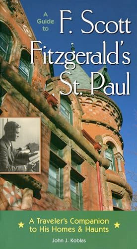 A Guide to F Scott Fitzgerald's St Paul (A Traveler's Companion to His Homes & Haunts) by John J.  Koblas, 9780873515139