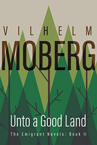 Unto a Good Land (The Emigrant Novels: Book II) by Vilhelm  Moberg, 9780873513203