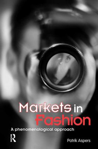 Markets in Fashion (A phenomenological approach) by Patrik Aspers, 9780415511421