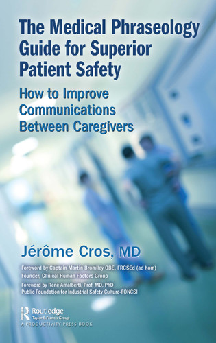 The Medical Phraseology Guide for Superior Patient Safety (How to Improve Communications Between Caregivers) by Jerome Cros, 9780367652463