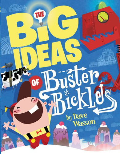The Big Ideas of Buster Bickles by Dave Wasson, Dave Wasson, 9780062291783