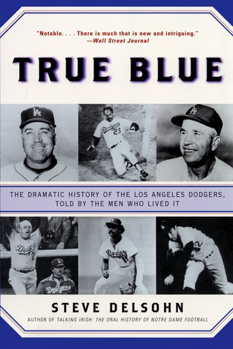 True Blue (The Dramatic History of the Los Angeles Dodgers, Told by the Men Who Lived It) by Steve Delsohn, 9780380806157 True Blue (The Dramatic History of the Los Angeles Dodgers, Told by the Men Who Lived It) by Steve Delsohn, 9780380806157