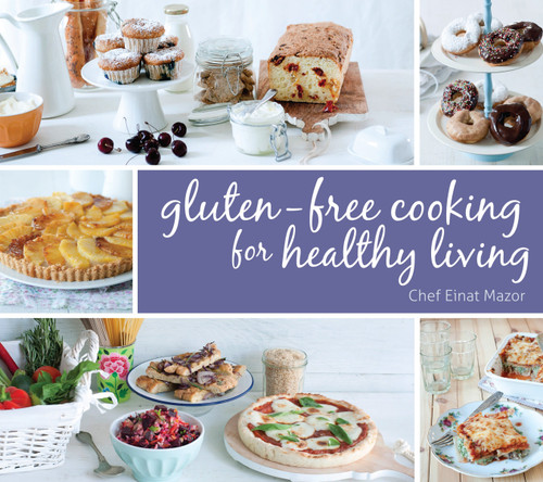 Gluten-Free Cooking for Healthy Living by Chef Einat Mazor, 9781623540104
