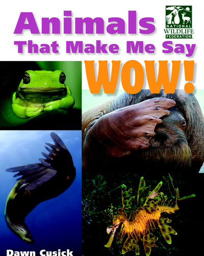 Animals That Make Me Say Wow! (National Wildlife Federation) by Dawn Cusick, 9781623540418