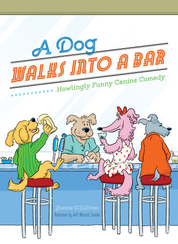 A Dog Walks Into a Bar... (Howlingly Funny Canine Comedy) by Joanne O'Sullivan, 9781623540524